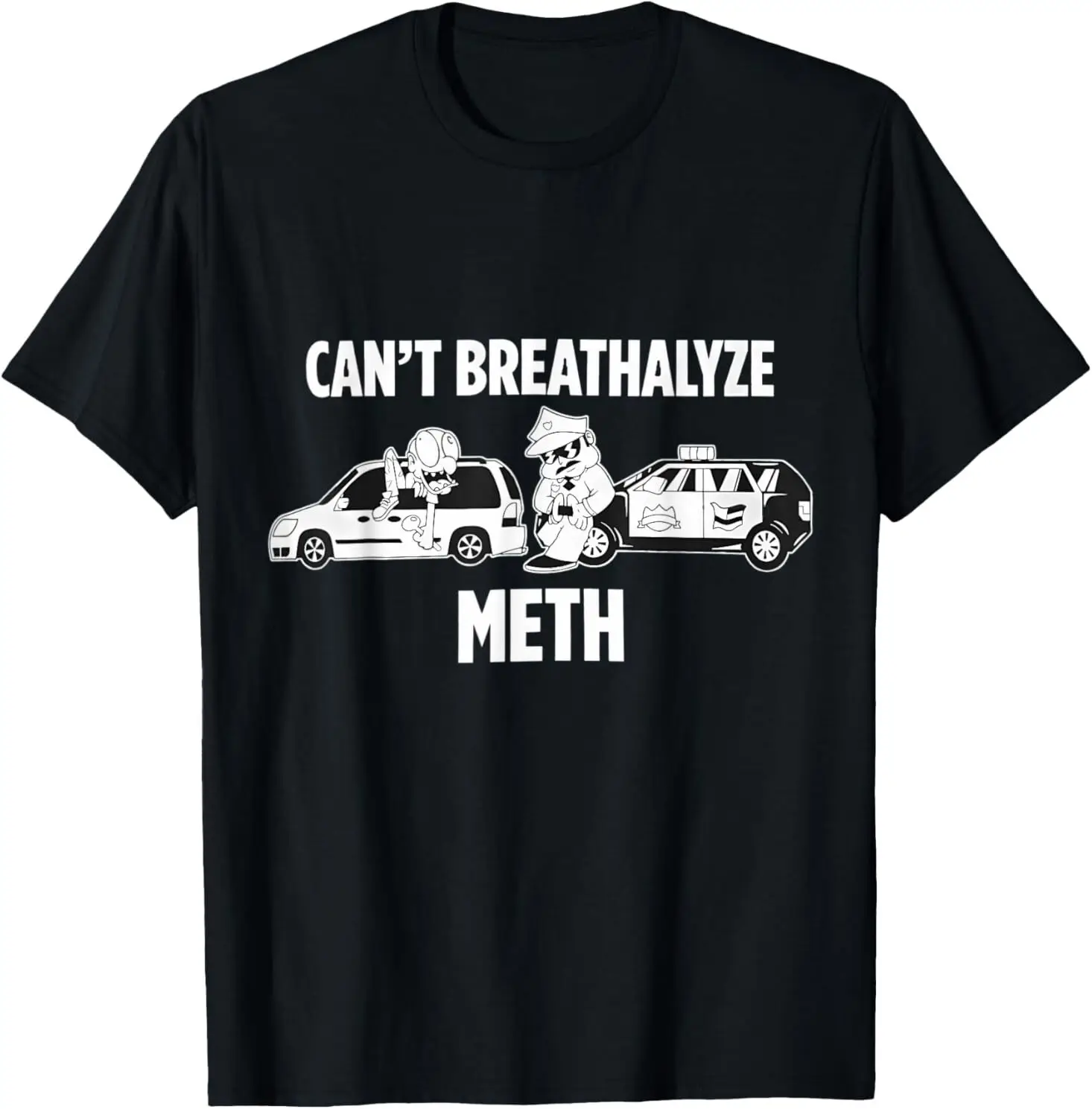 

Can't Breathalyze Meth – Funny Humor T-Shirt with Bold Quote
