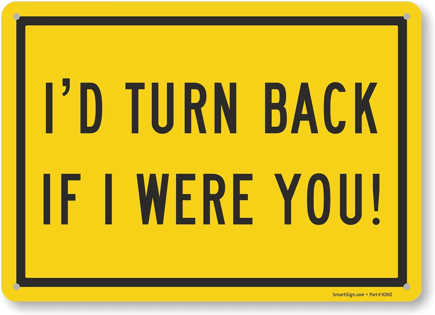 SmartSign 10 x 14 inch Funny “I;d Turn Back If I Were You” No Trespassing Sign, 40 mil Aluminum, Laminated Engineer Grade Re