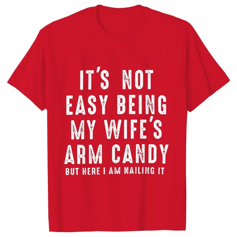 T-shirts for Men It\'s Not Easy Being My Wife\'s Arm Candy Funny Tshirts  Short Sleeve Husband Tee Shirt Funny Dad Tee Clothing