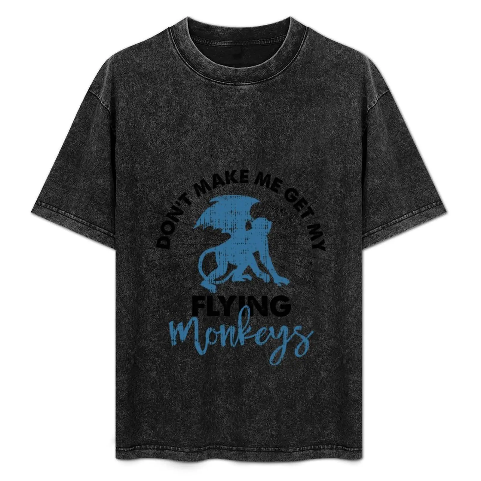 

Dont Make Me Get My Flying Monkeys Saying T-Shirt for a boy plus size tops anime anime shirts men