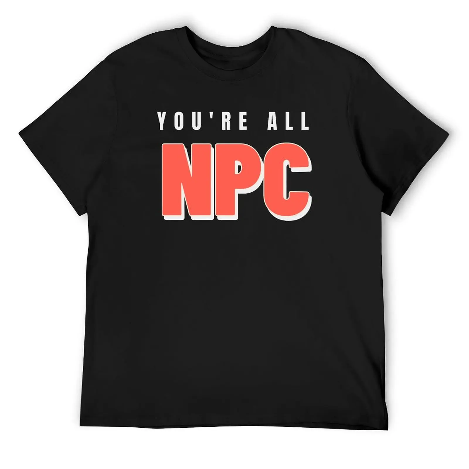 

You are all an NPC, Non Playable Character T-Shirt Aesthetic clothing cute tops funny t shirts for men