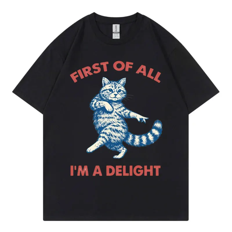 First of All I'm A Delight Funny Cat Meme T-shirts Men Women Casual Fashion Oversized T-shirt Summer Cotton Short Sleeve T Shirt