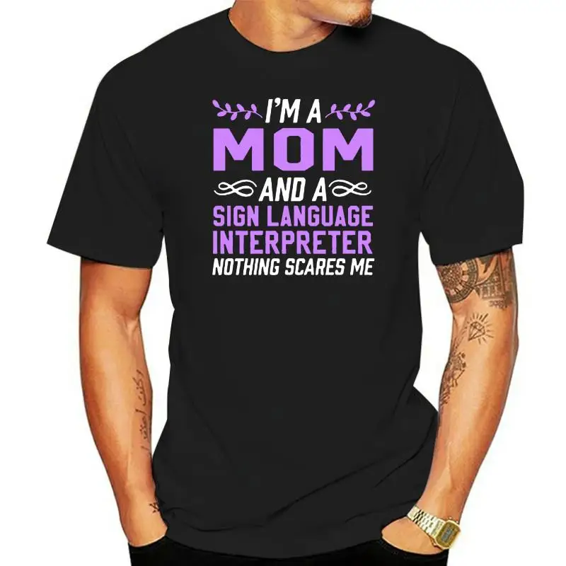 Mom and Sign Language Interpreter Nothing Scares Women and Men T-Shirt