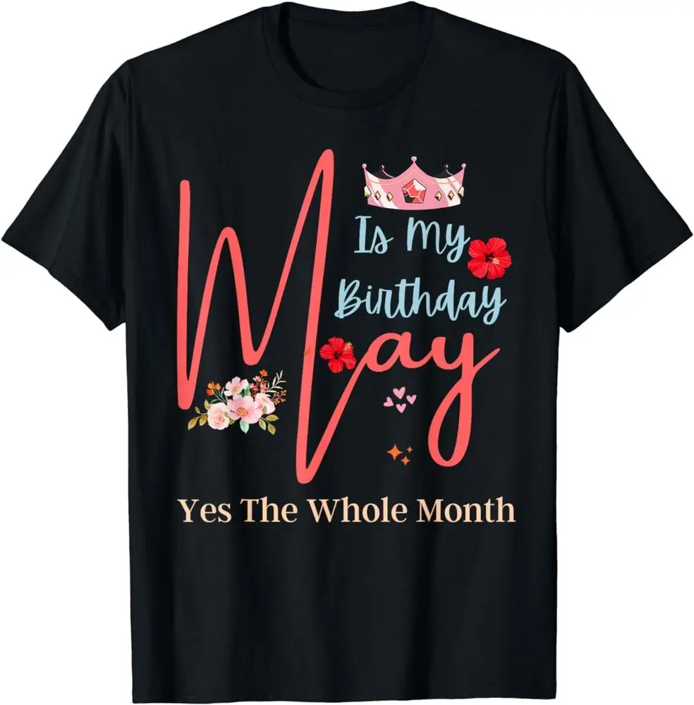 NEW Celebrating May Birthdays, May Is My Birthday, Yes The Whole T-Shirt S-3XL