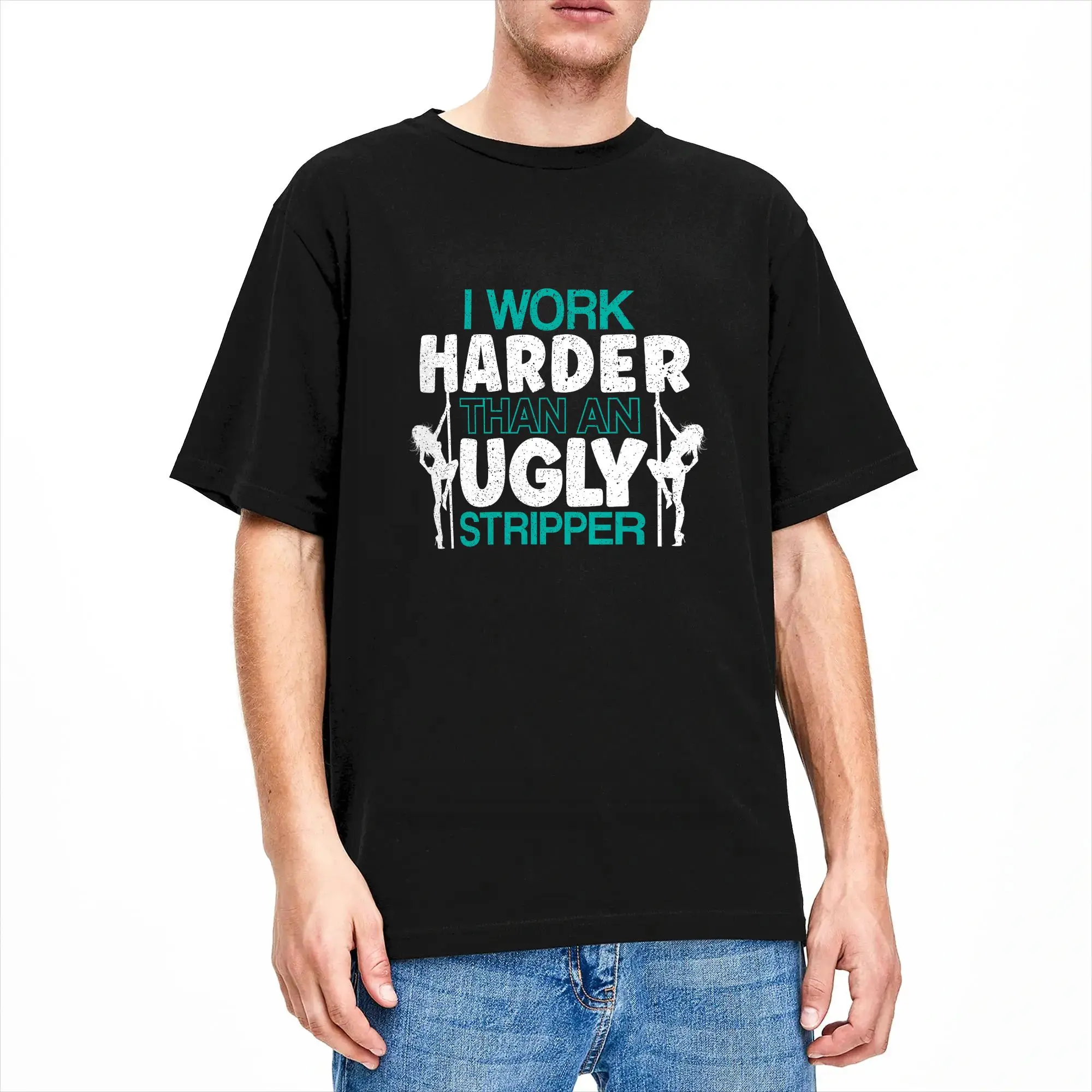 Casual T-Shirt Summer I Work Harder Than an Ugly Stripper for a Sarcastic Hippie T-Shirts  Cotton Tee Shirt Short Sleeve Tees