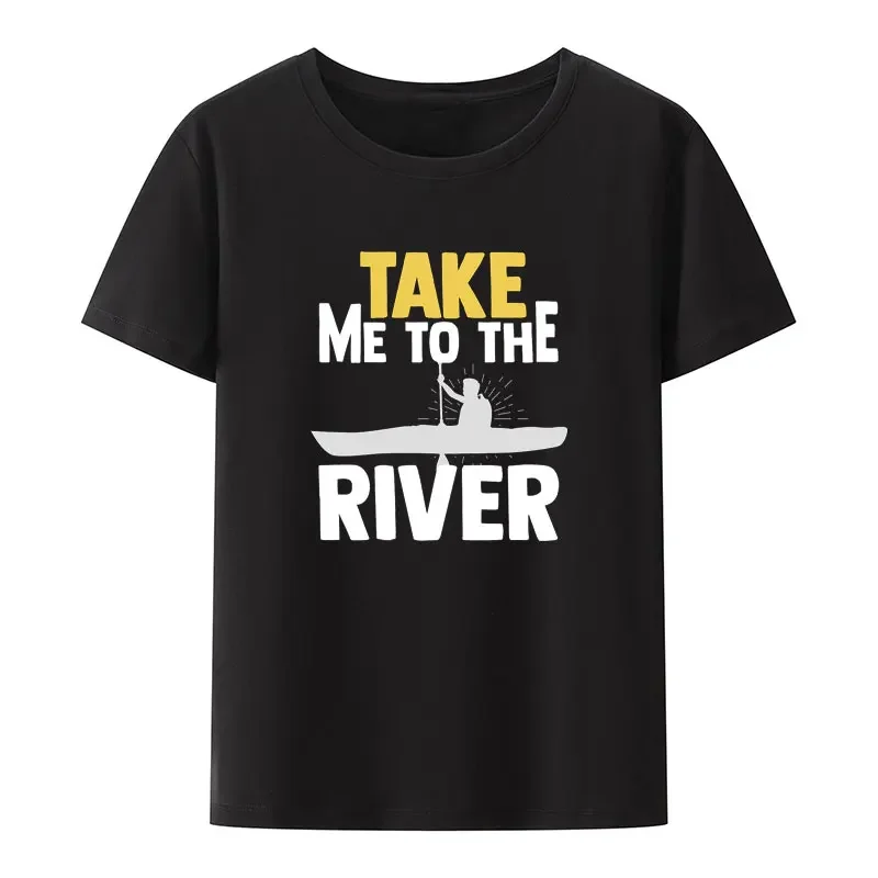 Funny Take Me To The River Kayak Canoe Paddling Modal T Shirt Men Women Short-sleev Street Fashion Loose Breathable Camisetas