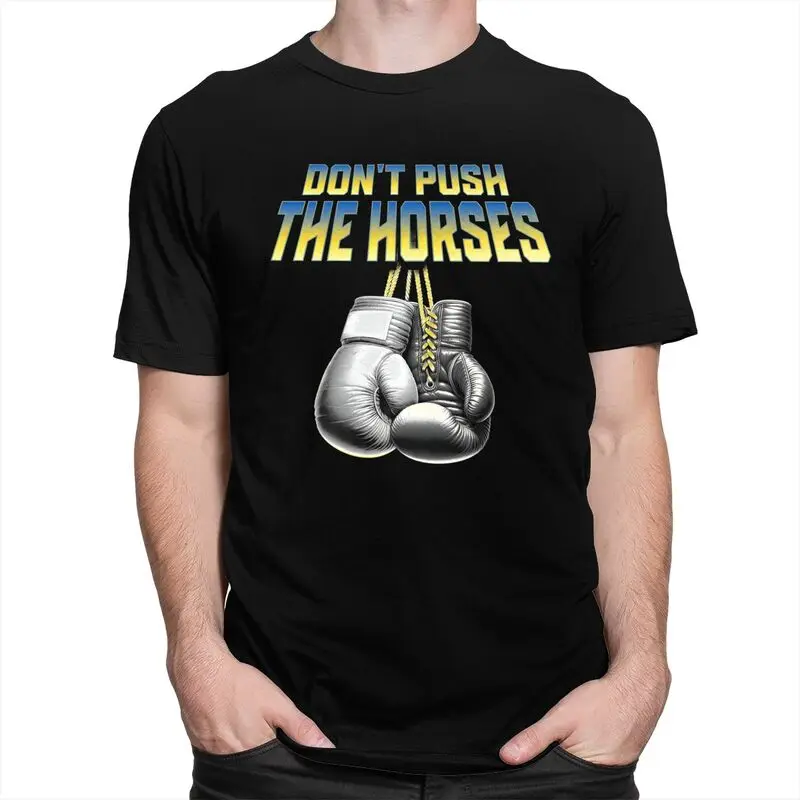 Don't Push The Horses T Shirts 100% Cotton Tees Shirt Streetwear O Neck Funny Boxing Sarcastic Meme Tshirt Short-Sleeve Clothes