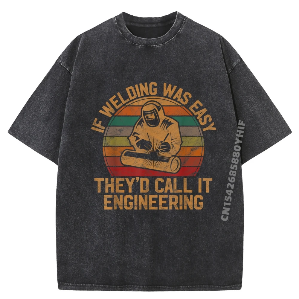 

If Welding Was Easy They Funny Mens Printed Tees Oversized Washed T Shirts Hip Hop Men Graphic T-shirt