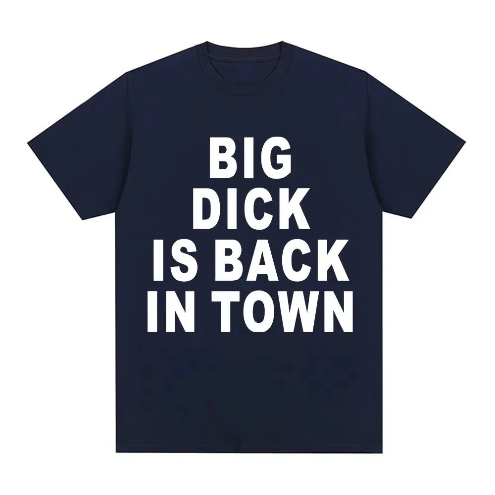 Novelty Funny Big Dick Is Back in Town T-shirt Adult Sex Joke Women Clothing Fashion Hip Hop T-shirts Loose T Shirts