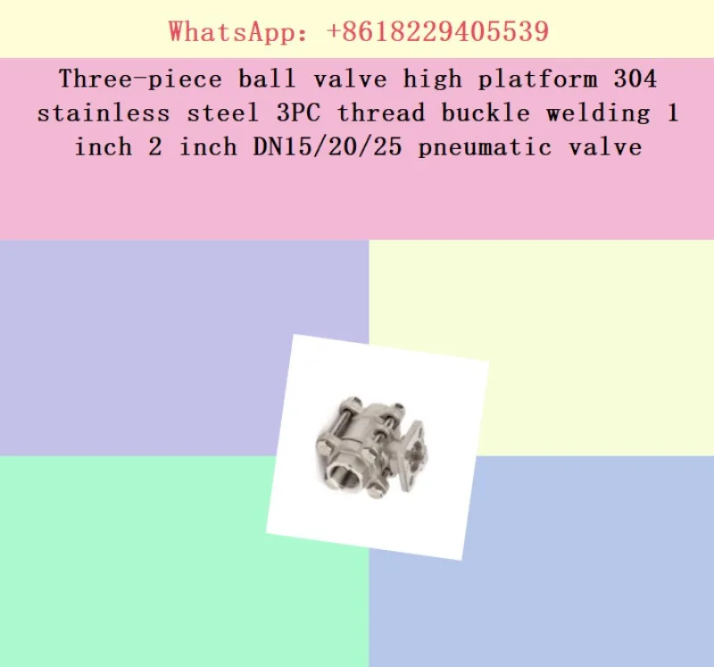 Three-piece ball valve high platform 304 stainless steel 3PC thread buckle welding 1 inch 2 inch DN15/20/25 pneumatic valve