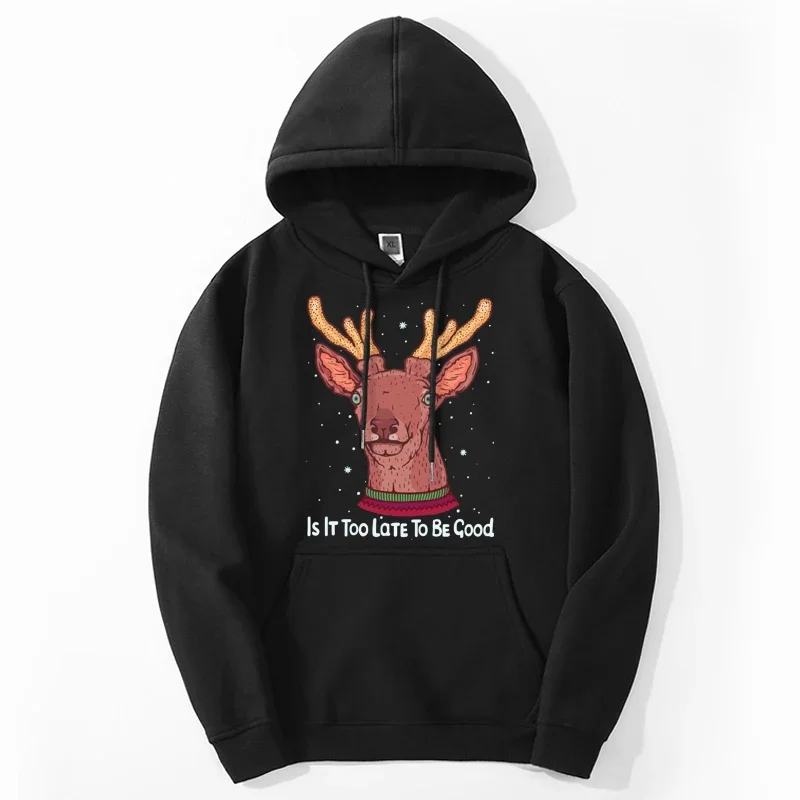 

Christmas Reindeer Hoodies Print Is It Too Late To Be Good Fleece Fabrics Pullovers Casual Streetwear Warm Winter Clothes Tops