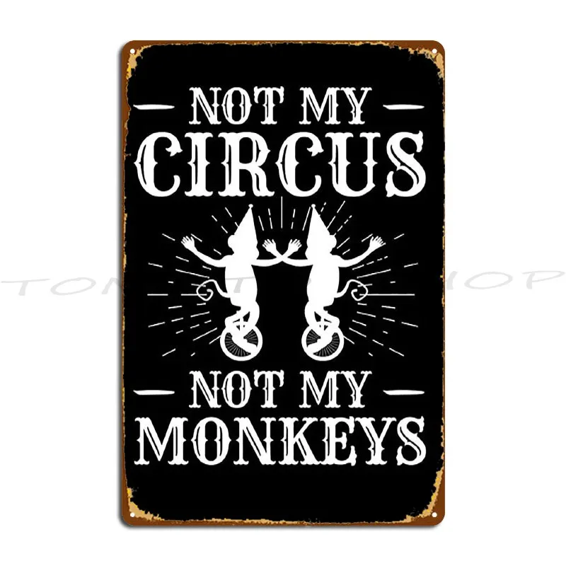 Not My Circus Not My Monkeys But I Definitely Know The Clowns Metal Sign Club Wall Mural Pub Wall Decor Print  Tin Sign Poster