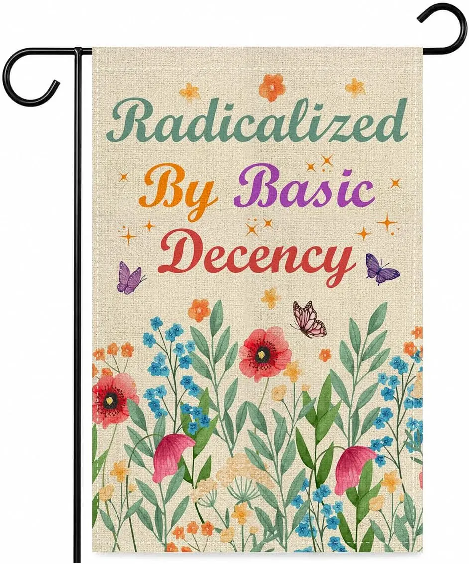Radicalized By Basic Decency Wildflower Floral Political Protest Garden Flag 12x18 Inches, Feminist Activist Social Justice jjp