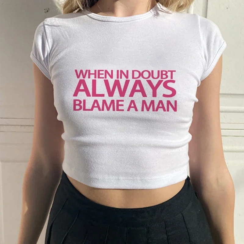 Women Funny Slogan Crop Top WHEN IN DOUBT ALWAYS BLAME A MAN Printed Baby Tee Slim Fit Short Sleeve White Streetwear Y2K T-Shirt
