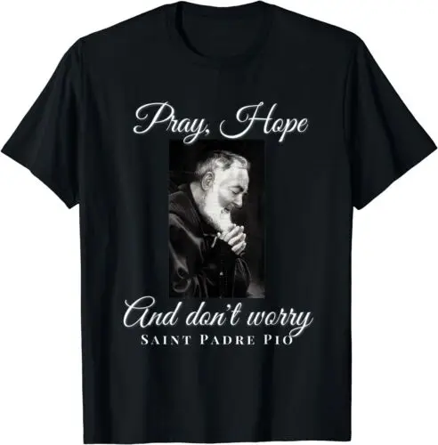 NEW LIMITED Pray Hope And Don''t Worry Saint Padre Pio Catholic T-Shirt