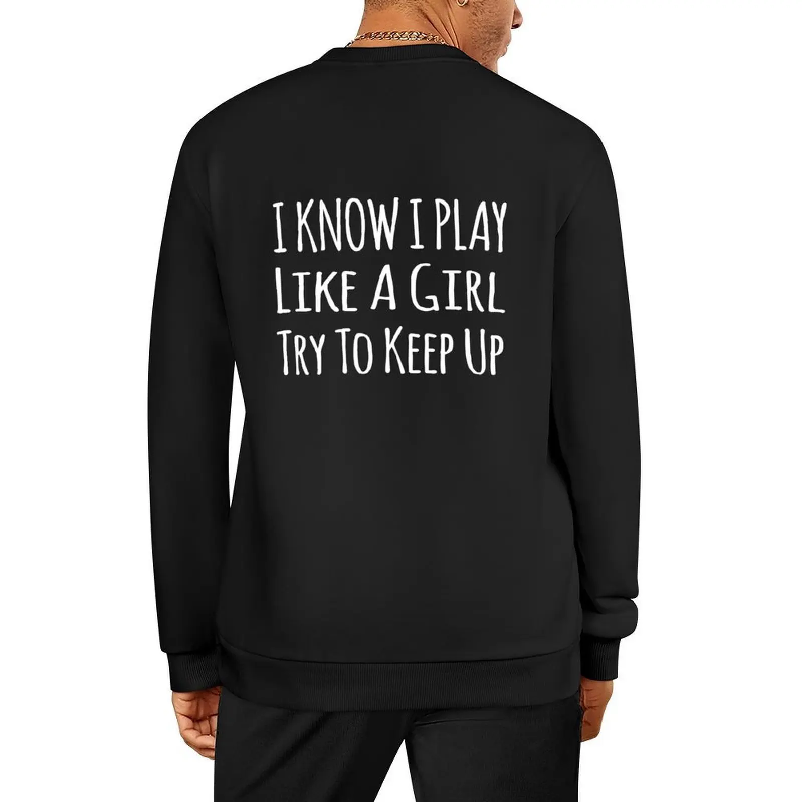 

I Know I Play Like A Girl Try To Keep Up Pullover anime clothes tracksuit fashion men tracksuit men oversize sweatshirts