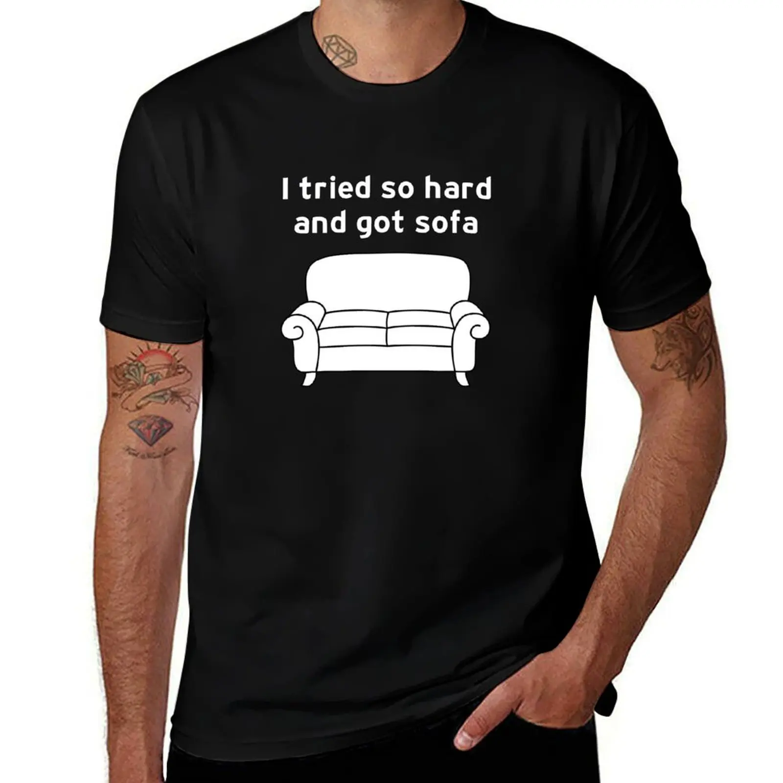 

I Tried So Hard And Got Sofa funny meme T-Shirt man t shirt cotton high quality man t shirt summer T-Shirt