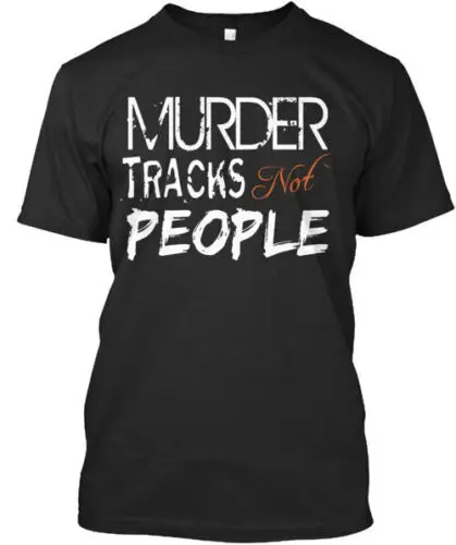 Murder Tracks Not People T-Shirt Made in the USA Size S to 5XL