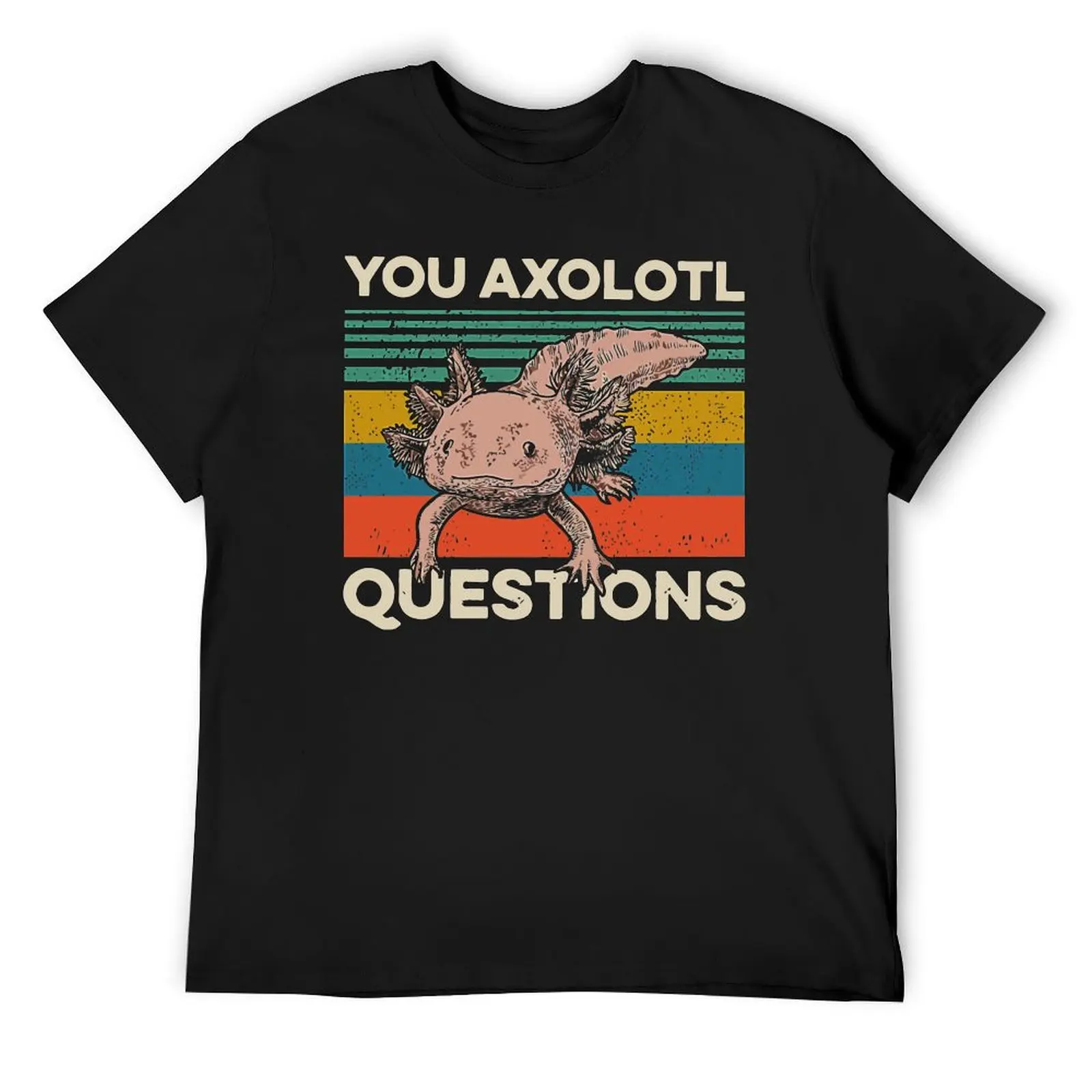 

Walking Fish You Axolotl Questions T-Shirt vintage t shirts anime tshirt summer top Men's t shirts