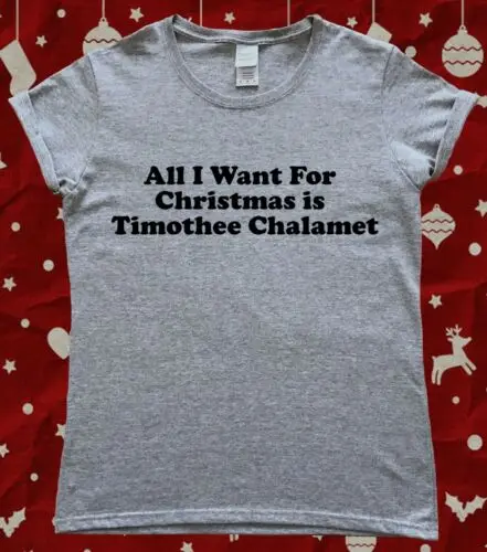 

Timothee Chalamet All I Want for Christmas Fan Ladies T-Shirt