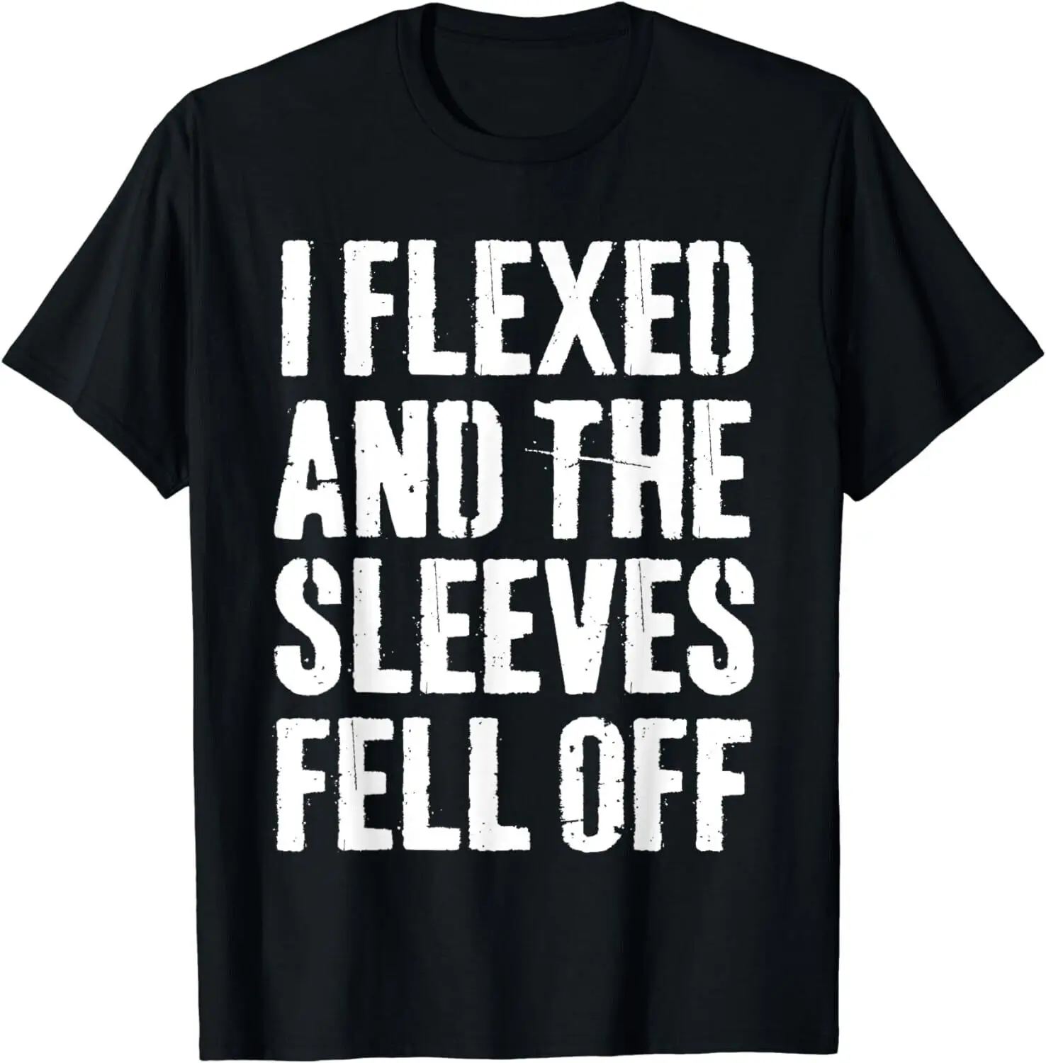 

I Flexed And The Sleeves Fell Off Funny Workout Gym Gift Unisex T-Shirt