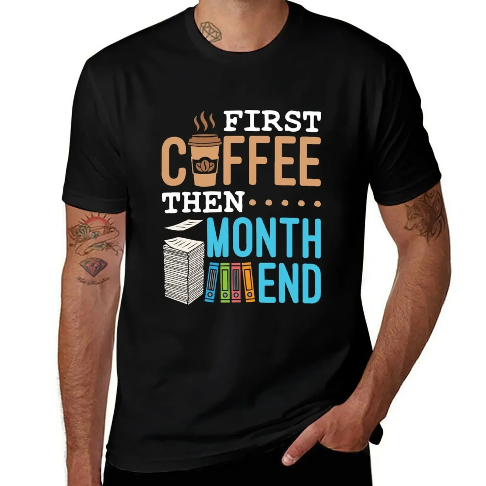 Accounting Bookkeeping First Coffee Then Month End T-Shirt customs funny costumes men t shirts high quality