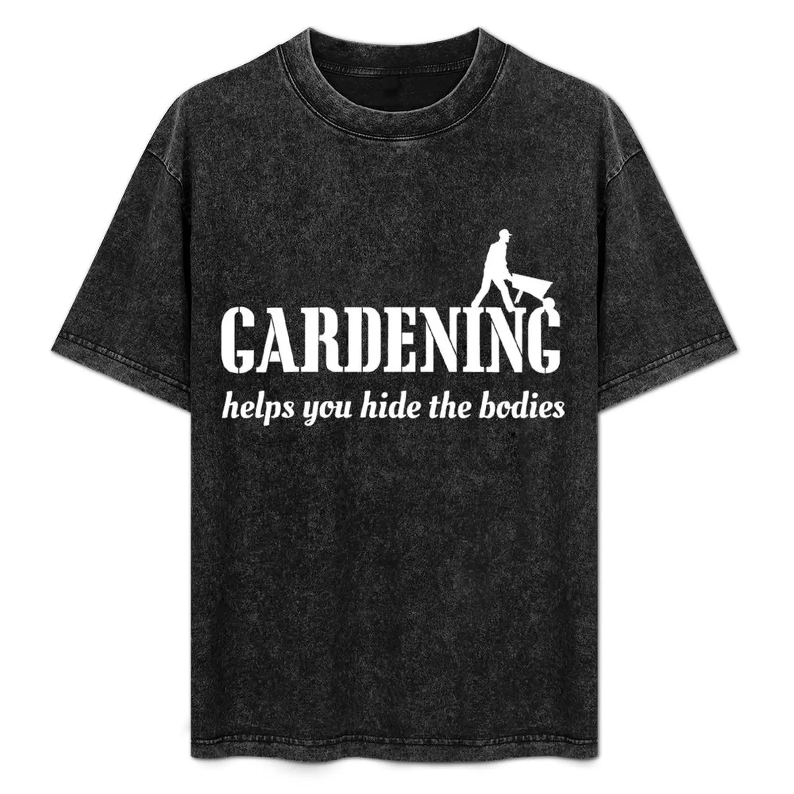 Gardening helps you hide the bodies T-Shirt Casual Work Wear T-Shirt