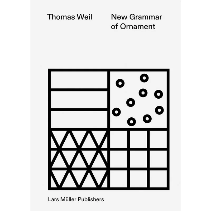 

New Grammar Of Ornament Thomas Weil Heinz Schu Tz Manuel Will Lars Muller Publishers 9783037786536 Book
