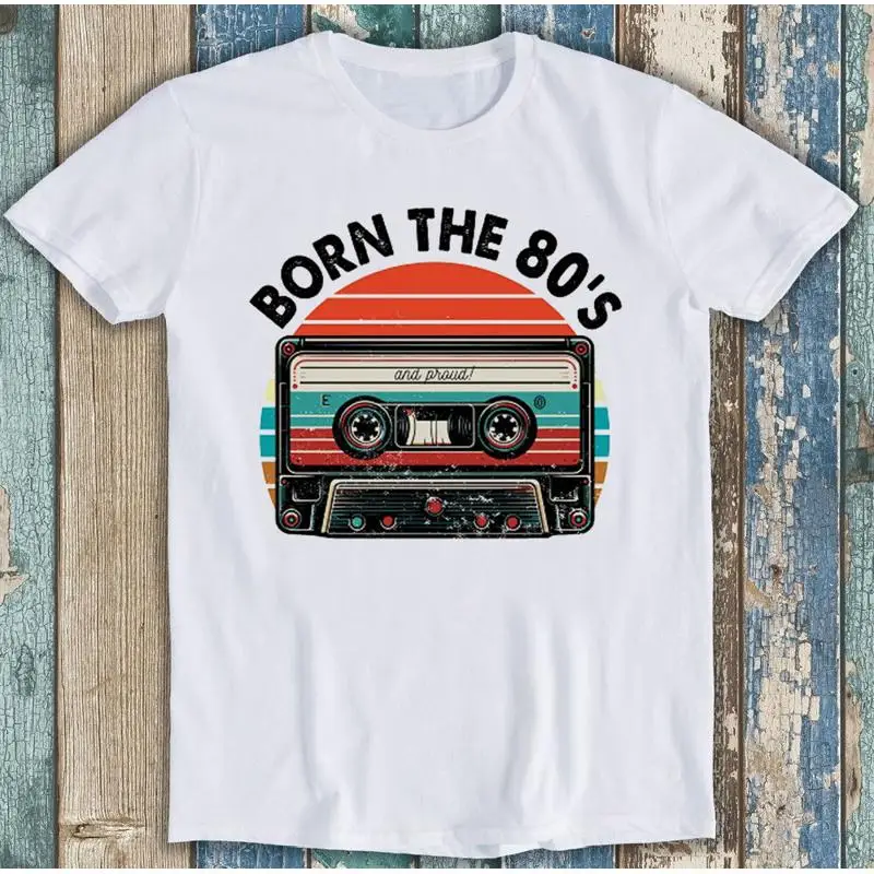 

Born The 80S Cassette Tape For Music Meme Funny T Shirt 1887