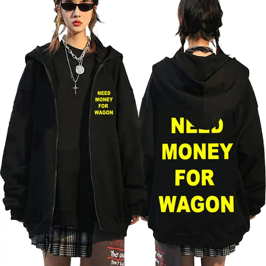 

Funny Need Money for Wagon English Print Zipper Hoodie Men Women Casual Humor Zip Up Jacket Male Fleece Cotton Zip Up Sweatshirt