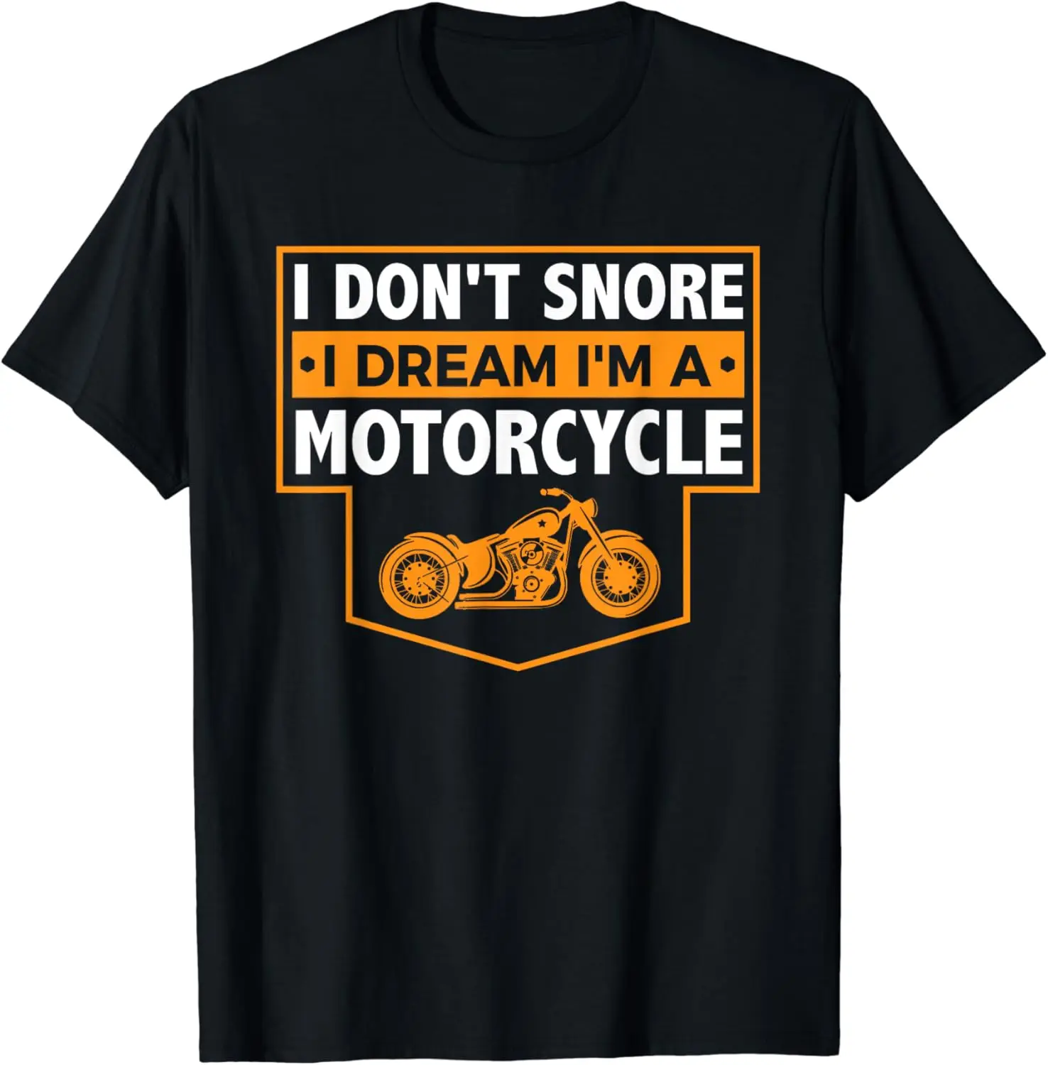 I Don't Snore I Dream I'm A Motorcycle - Snoring Biker Shirt T-Shirt New Fashion Top Tees