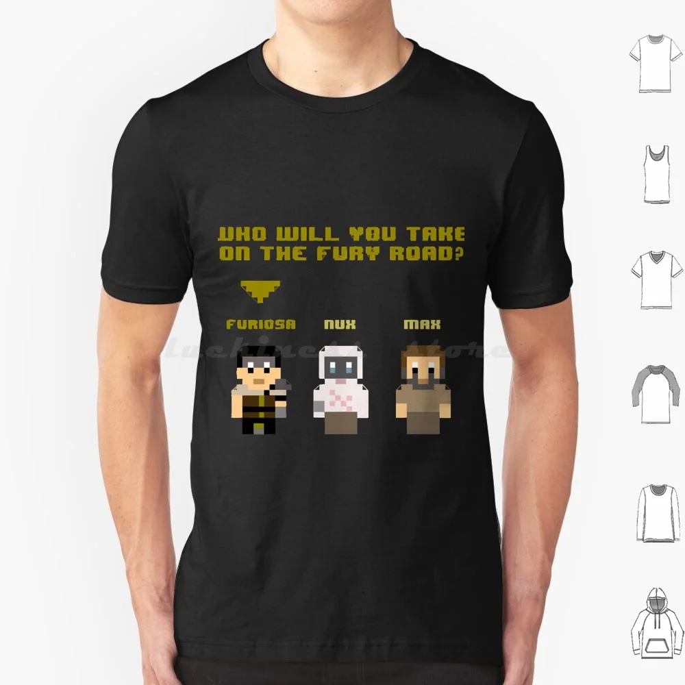 Who Will You Take On The Fury Road T Shirt 6xl Cotton Cool Tee Mad Max Popular