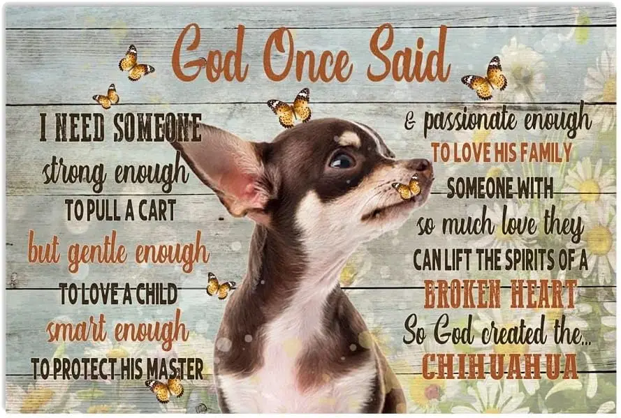 Metal Sign Chihuahua Dog God Once Said I Need Someone Strong Enough Sign Retro Metal Signs Vintage Aluminum Tin Sign 12x8 In