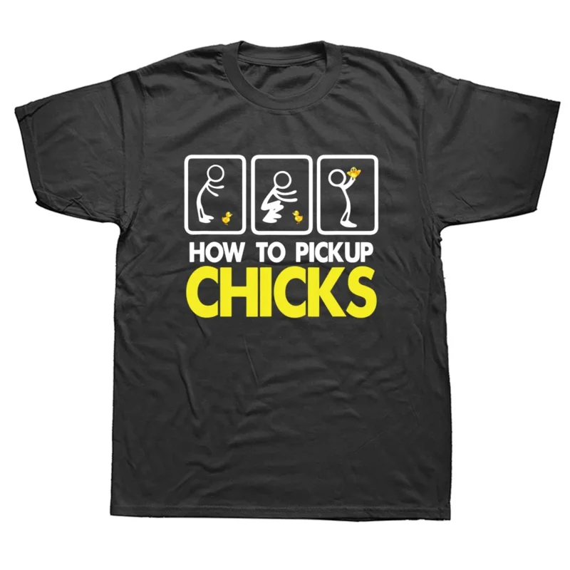 Funny How To Pick Up Chicks T Shirts Graphic Cotton Streetwear Short Sleeve Birthday Gifts Summer Style T-shirt Mens Clothing