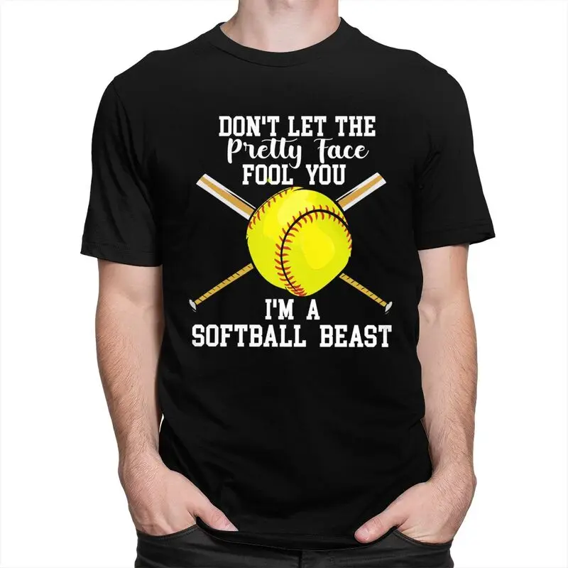 Custom Don't Let The Pretty Face Fool You I'm A Softball Beast T Shirt Men Short Sleeve Tee Tops Pure Cotton Slim Fit Tshirts