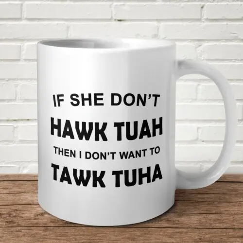 If She Don't HAWK TUAH Mug Funny Gift Birthday Christmas Rude Him Her Viral Talk