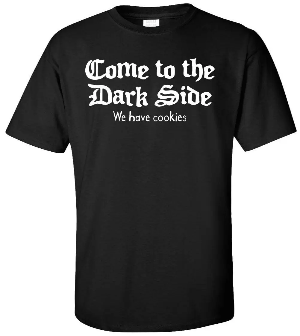 Come to the Dark Side We Have Cookies T-shirt - Funny Humor Meme Joke Geek Nerd