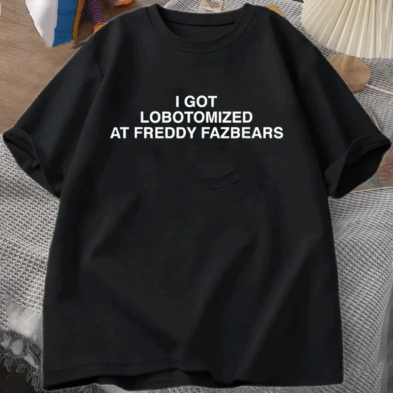 I Got Lobotomized At Freddy Fazbears Funny Meme T-Shirt Personality Letters Printed Saying Tee Graphic Outfits Short Sleeve Tops