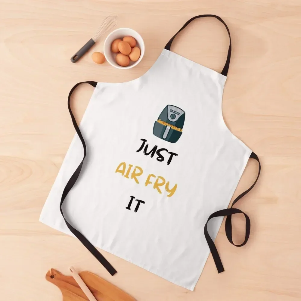 

Just Air Fry It - Air Fryer Apron Useful Things For Kitchen Men's Kitchen innovative kitchen and home items Apron