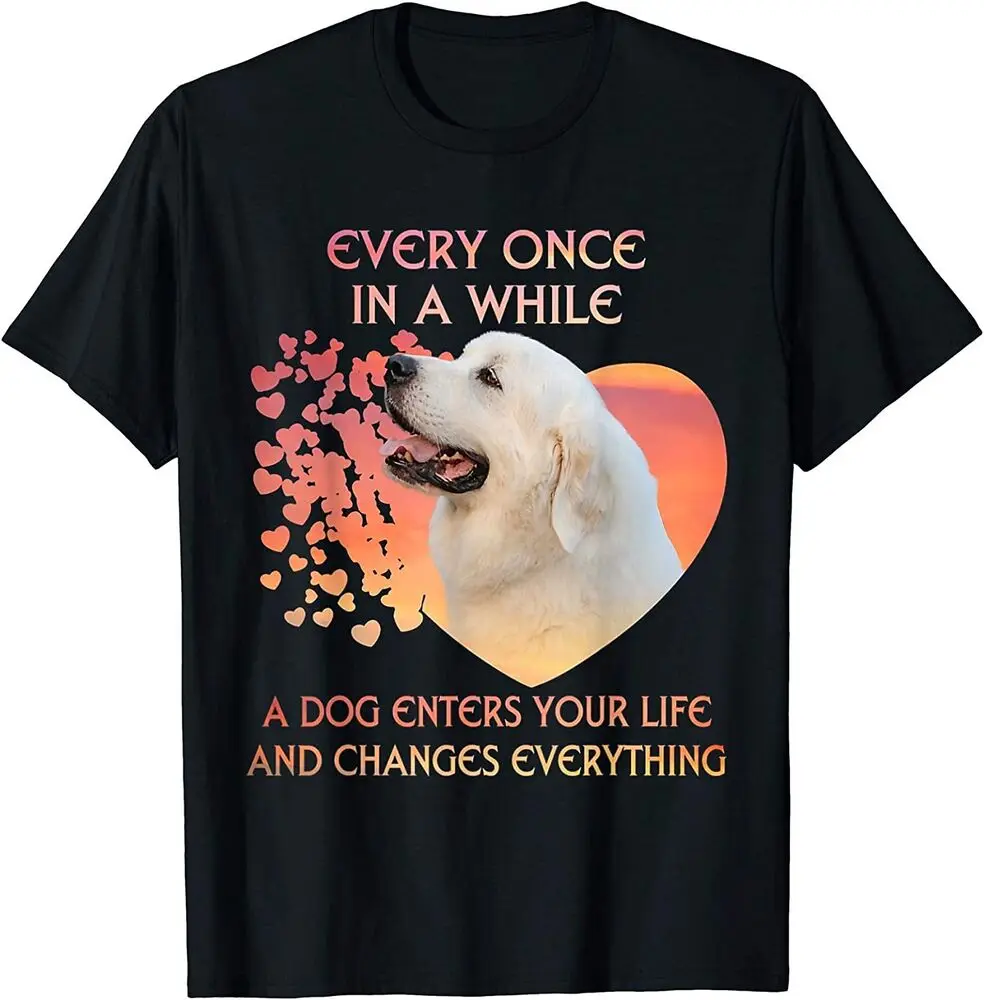 Every Once In A While Dog Enter Your Life Great Pyrenees T-Shirt  Tees Cotton Luxury brand vintage oversized