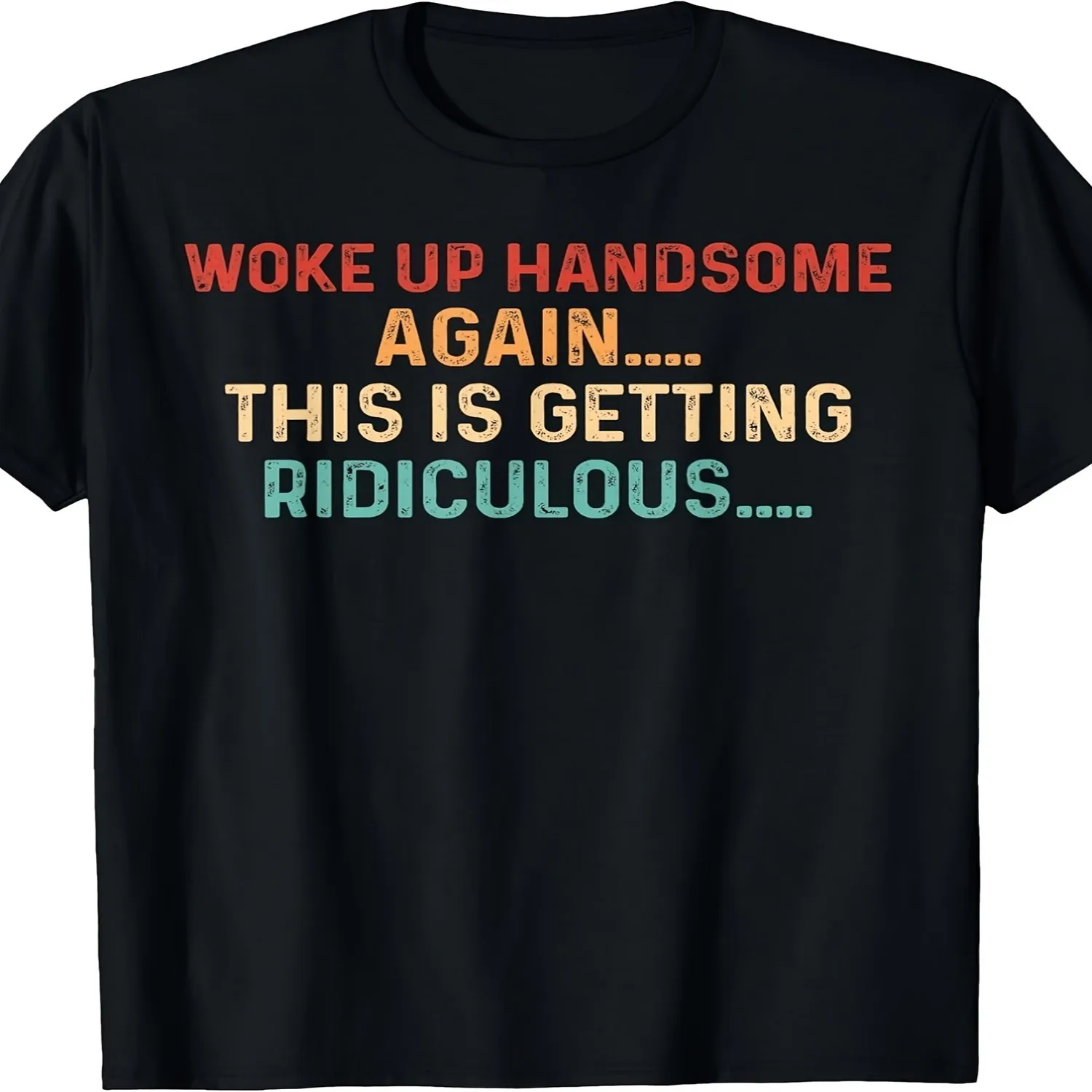 Wake Up Again Handsome Guy Absurd Satirical Men's T-Shirt Short Sleeve T Shirt, Birthday Gift Tee
