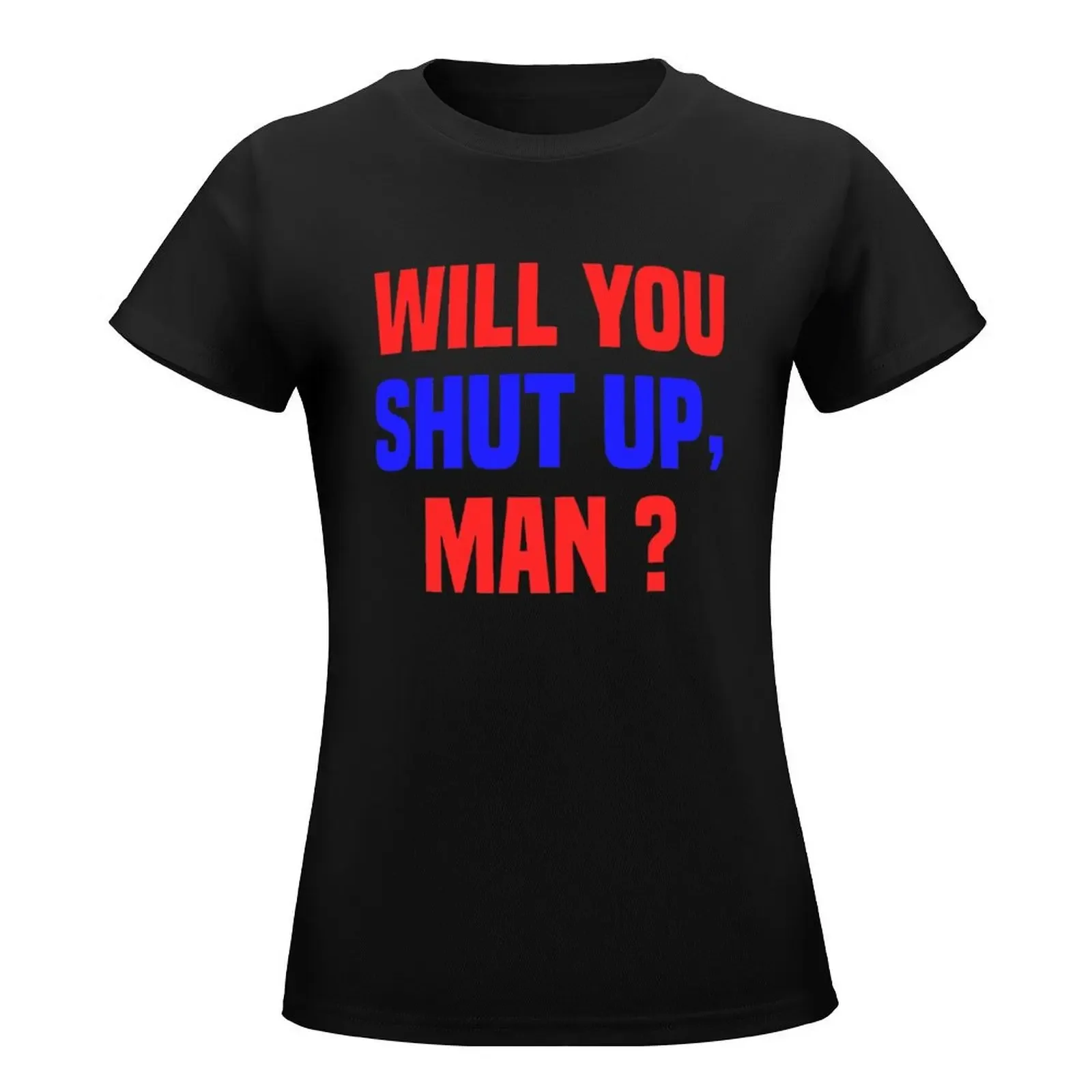 WILL YOU SHUT UP MAN DEBATE 2020 T-Shirt female vintage clothes tops t-shirt dress for Women sexy