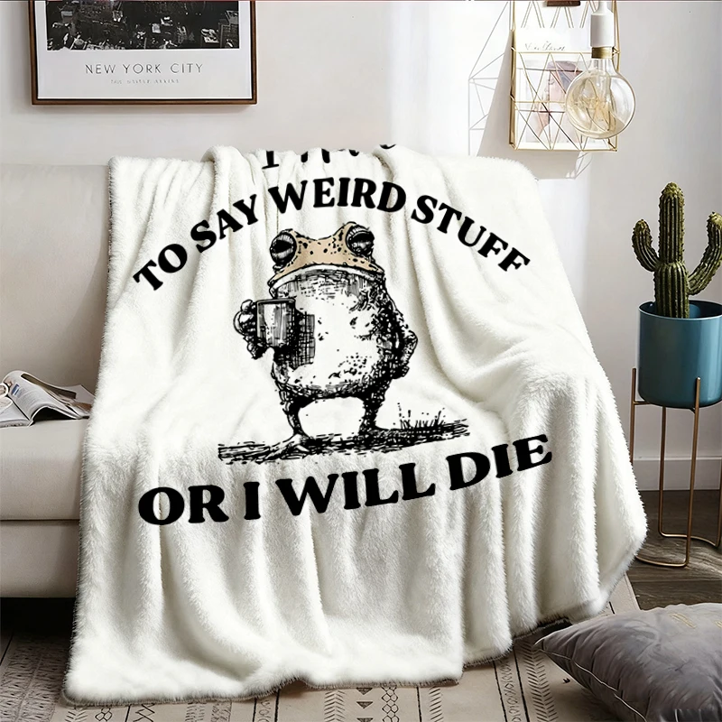 I Have To Say Weird Stuff Or I Will Die Flannel Blanket, Funny Frog Flannel Throw