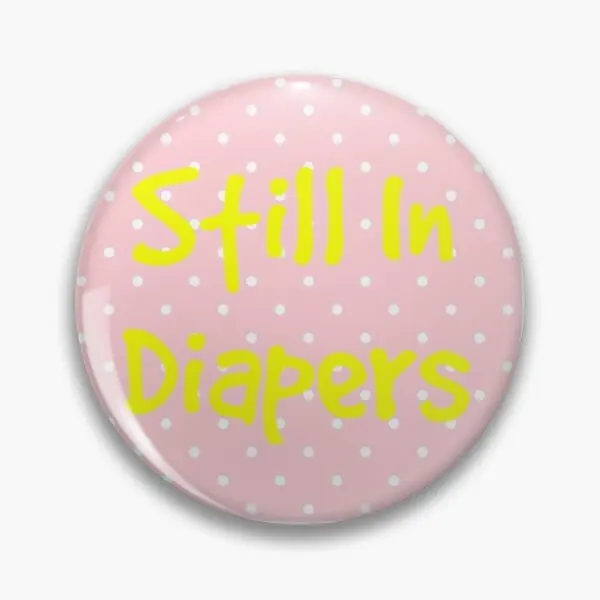 Abdl K Still In Diapers  Soft Button Pin Women Gift Cute Funny Clothes Brooch Fashion Badge Collar Jewelry Lapel Pin Hat Metal