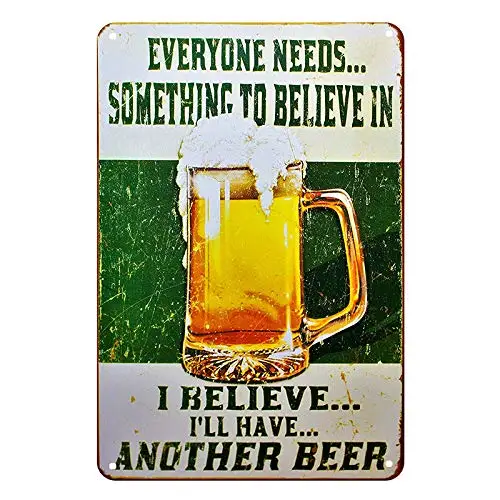 Everyone Needs Something to Believe in, I Believe Ill Have Another Beer Sign - Perfect Sign for Your Home, Bar, Man Cave, Garage