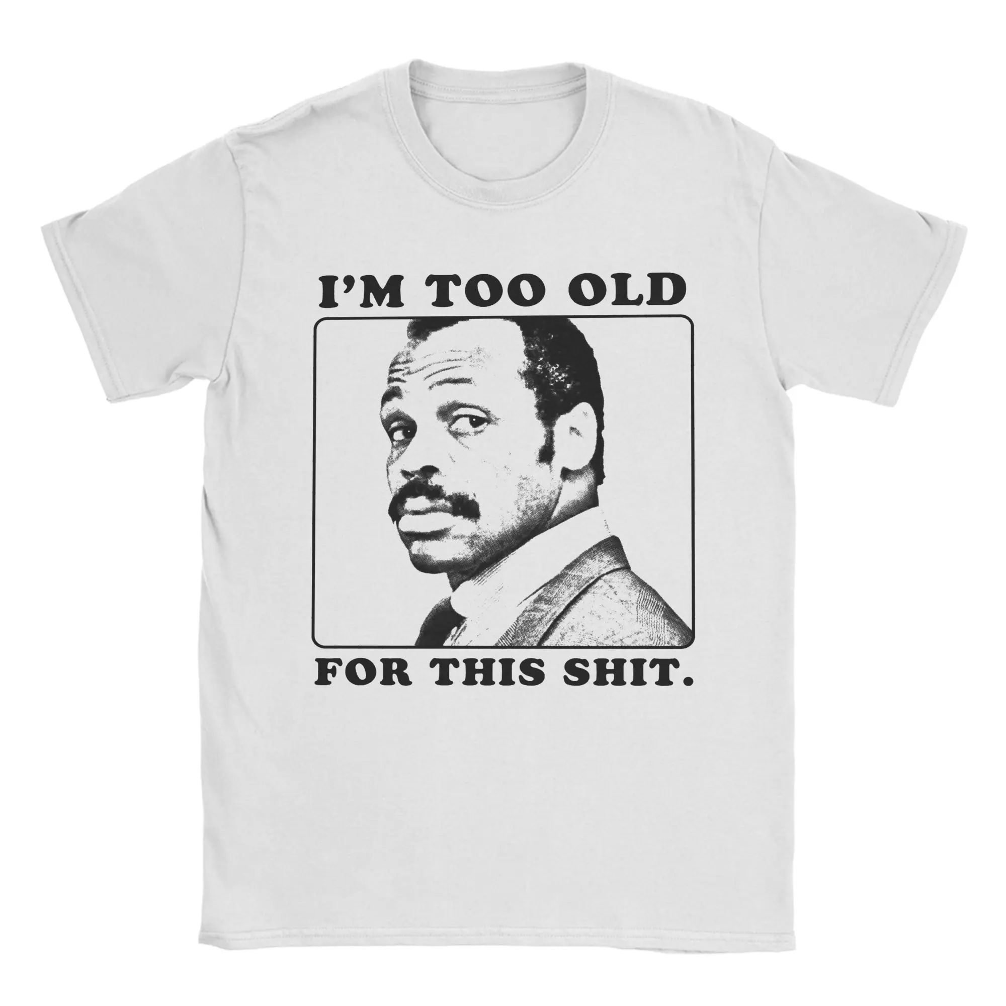 Roger Murtaugh is Too Old For This Shits T Shirt Men Pure Cotton T-Shirts Crew Neck  Tee Shirt Short Sleeve Clothing Gift