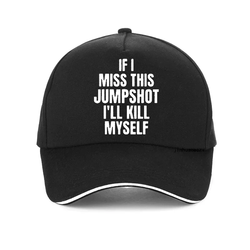 Funny If I Miss This Jumpshot I’ll Kill Myself hat Summer Style Dad Trucker hat Unisex Outdoor Adjustable Snapback hats