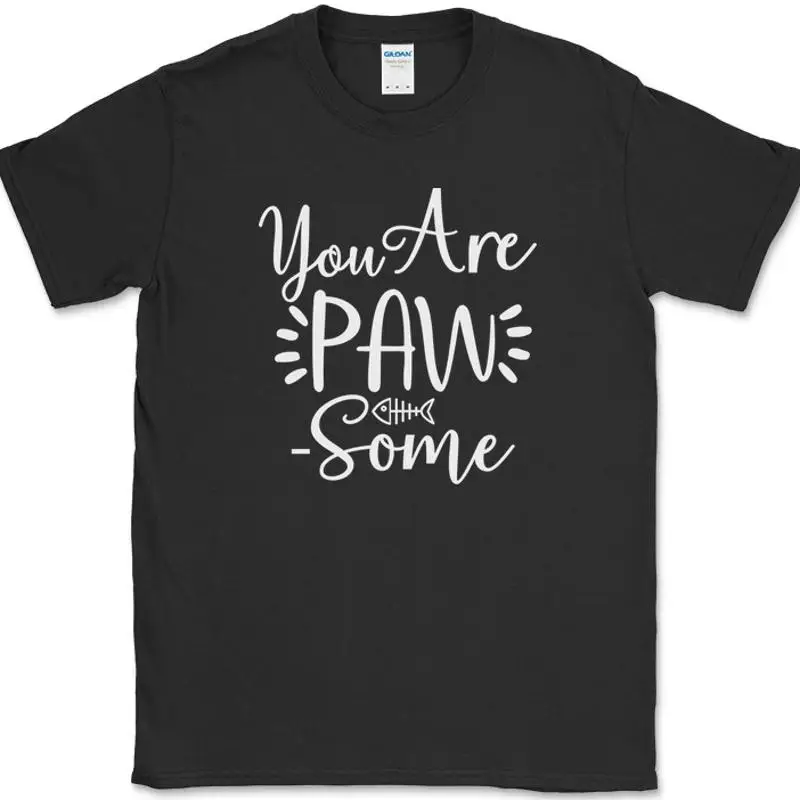 

You Are Paw Some T-Shirt Funny Humor Cats Kitten Feline Animal Text Tee