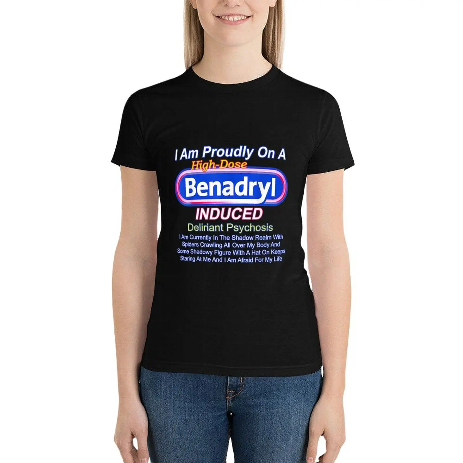 

I Am Proudly On A High-dose Benadryl Induced Deliriant T-Shirt shirts graphic tees t-shirts for Women graphic tees funny