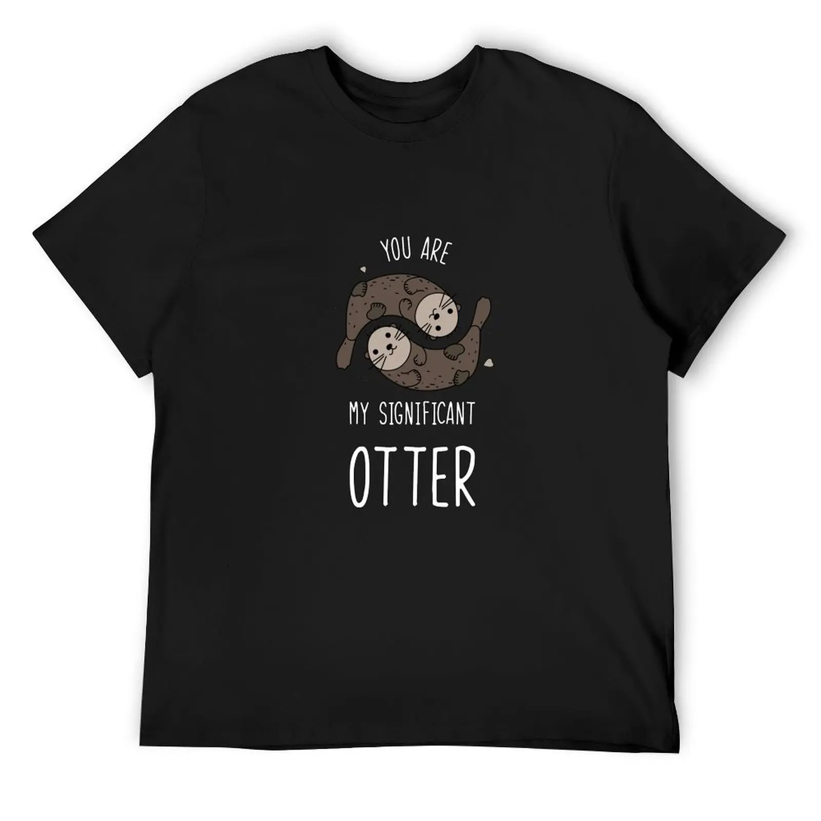 You Are My Significant Otter T-Shirt hippie clothes custom t shirt plus sizes summer tops mens t shirts casual stylish